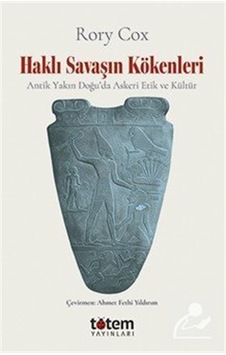 Haklı Savaşın Kökenleri & Antik Yakın Doğu'da Askeri Etik Ve K... Haklı Savaşın Kökenleri & Antik Yakın Doğu'da Askeri Etik Ve K...