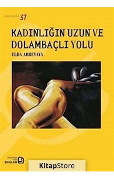 Kadınlığın Uzun ve Dolambaçlı Yolu - Elda Abrevaya - Bağlam Yayıncılık Kadınlığın Uzun ve Dolambaçlı Yolu - Elda Abrevaya - Bağlam Yayıncılık