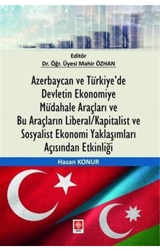 Azerbaycan ve Türkiye'de Devletin Ekonomiye Müdahale Araçları ve Bu Araçların Liberal - Kapitalist v - Hasan Konur - Ekin Basım Yayın Azerbaycan ve Türkiye'de Devletin Ekonomiye Müdahale Araçları ve Bu Araçların Liberal - Kapitalist v - Hasan Konur - Ekin Basım Yayın
