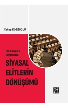 Elit Kuramları Bağlamında Siyasal Elitlerin Dönüşümü / Yakup K...