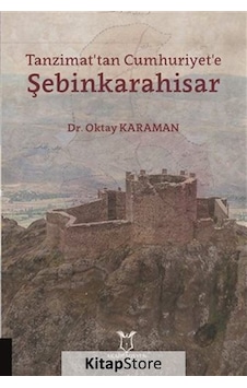 Tanzimat'tan Cumhuriyet'e Şebinkarahisar - Oktay Karaman - Akademisyen Kitabevi Tanzimat'tan Cumhuriyet'e Şebinkarahisar - Oktay Karaman - Akademisyen Kitabevi