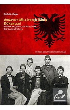 Arnavutluk Milliyetçilğinin Kökenleri - Nathalie Clayer - İstanbul Bilgi Üniv.Yayınları Arnavutluk Milliyetçilğinin Kökenleri - Nathalie Clayer - İstanbul Bilgi Üniv.Yayınları