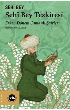 Sêhi Bey Tezkiresi / Erken Dönem Osmanlı Şairleri / Sehi Bey Sêhi Bey Tezkiresi / Erken Dönem Osmanlı Şairleri / Sehi Bey