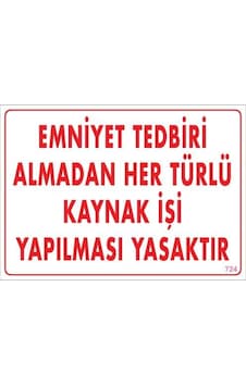 Emniyet Tedbiri Almadan Herlü Kaynak Yasaktır Levhası 25x35 Kod: 724