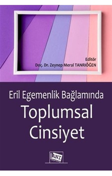 Eril Egemenlik Bağlamında Toplumsal Cinsiyet / Zeynep Meral T... Eril Egemenlik Bağlamında Toplumsal Cinsiyet / Zeynep Meral T...