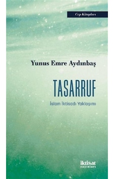 Tasarruf - İslam İktisadı Yaklaşımı - Yunus Emre Aydınbaş - İktisat Yayınları Tasarruf - İslam İktisadı Yaklaşımı - Yunus Emre Aydınbaş - İktisat Yayınları