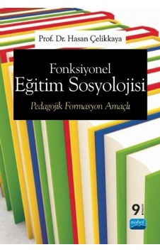 Fonksiyonel Eğitim Sosyolojisi Pedagojik Formasyon Amaçlı - Hasan Çelikkaya - Nobel Akademik Yayıncılık Fonksiyonel Eğitim Sosyolojisi Pedagojik Formasyon Amaçlı - Hasan Çelikkaya - Nobel Akademik Yayıncılık