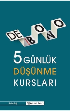 5 Günlük Düşünme Kursları - Edward De Bono - Epsilon Yayınevi 5 Günlük Düşünme Kursları - Edward De Bono - Epsilon Yayınevi
