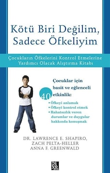Kötü Biri Değilim Sadece Öfkeliyim - Çocukların Öfkelerini Kontrol Etmelerine Yardımcı Olacak Al E. Anne & Baba Kitaplığı 47781435 Kötü Biri Değilim Sadece Öfkeliyim - Çocukların Öfkelerini Kontrol Etmelerine Yardımcı Olacak Al E. Anne & Baba Kitaplığı 47781435
