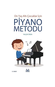 10 Yaş Altı Çocuklar Için Piyano Metodu 10 Yaş Altı Çocuklar Için Piyano Metodu