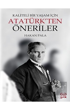 Kaliteli Bir Yaşam için Atatürk'ten Öneriler - Hakan Pala - Gufo Yayınları Kaliteli Bir Yaşam için Atatürk'ten Öneriler - Hakan Pala - Gufo Yayınları