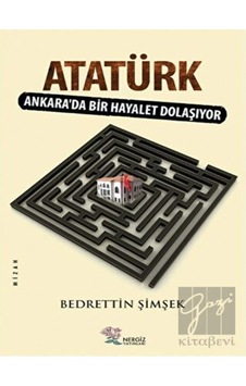 Atatürk - Ankarada Bir Hayalet Dolaşıyor - Bedrettin Şimşek - Nergiz Yayınları Atatürk - Ankarada Bir Hayalet Dolaşıyor - Bedrettin Şimşek - Nergiz Yayınları