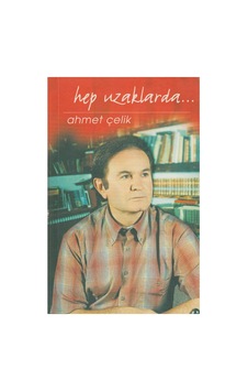 Hep Uzaklarda - Ahmet Çelik İlk Baskı 2005