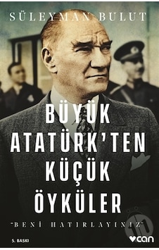 Büyük Atatürk'ten Küçük Öyküler - Süleyman Bulut - Can Yayınları Büyük Atatürk'ten Küçük Öyküler - Süleyman Bulut - Can Yayınları
