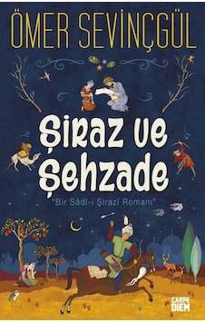 Şiraz ve Şehzade: Bir Sadi-i Şirazi Romanı - Ömer Sevinçgül - Carpediem Kitap