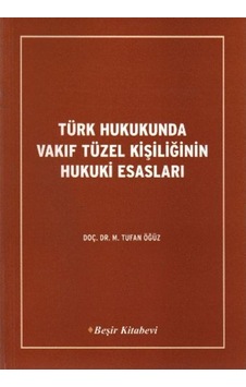 Türk Hukukunda Vakıf Tüzel Kişiliğinin Hukuki Esasları - Tufan Öğüz - Beşir Kitabevi Türk Hukukunda Vakıf Tüzel Kişiliğinin Hukuki Esasları - Tufan Öğüz - Beşir Kitabevi