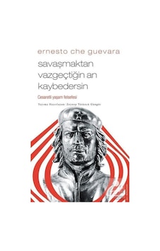 Savaşmaktan Vazgeçtiğin An Kaybedersin / Ernesto Che Guevara 9786053118466