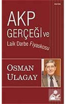 Akp Gerçeği Ve Laik Darbe Fiyaskosu - Osman Ulagay - Doğan Kitap Akp Gerçeği Ve Laik Darbe Fiyaskosu - Osman Ulagay - Doğan Kitap