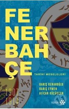 Fenerbahçe Tarihi Meseleleri - Alican Küçükcan - Yeditepe Yayınevi