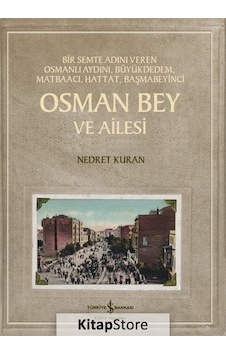 Osman Bey ve Ailesi - Bir Semte Adını Veren Osmanlı Aydını Büyükdedem Matbacı Hattat Başmabeyinci - Nedret Kuran - İş Bankası Kültür Yayınları Osman Bey ve Ailesi - Bir Semte Adını Veren Osmanlı Aydını Büyükdedem Matbacı Hattat Başmabeyinci - Nedret Kuran - İş Bankası Kültür Yayınları