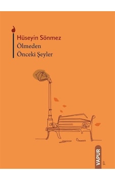 Ölmeden Önceki Şeyler / Hüseyin Sönmez