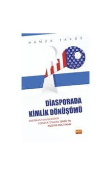 Diasporada Kimlik Dönüşümü - Amerikan Yahudilerinin Perspektifinden İsrail'in Filistin Politikası - Hamza Yavuz - Nobel Bilimsel Eserler