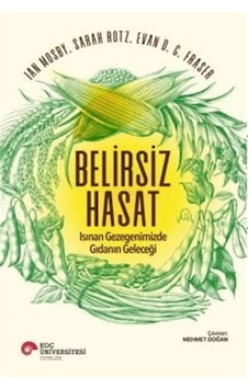 Belirsiz Hasat - Isınan Gezegenimizde Gıdanın Geleceği - Evan D. G. Fraser - Koç Üniversitesi Yayınları Belirsiz Hasat - Isınan Gezegenimizde Gıdanın Geleceği - Evan D. G. Fraser - Koç Üniversitesi Yayınları