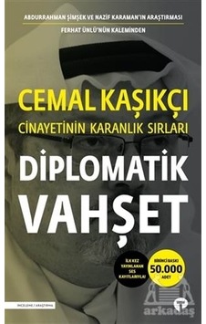 Diplomatik Vahşet-Cemal Kaşıkçı Cinayetinin Karanlık Sırları - Ferhat Ünlü -  Abdurrahman Şimşek - Turkuvaz Kitap