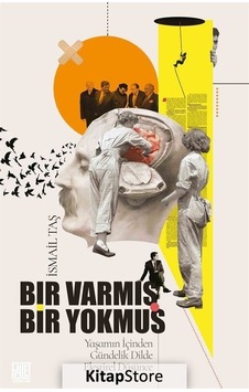 Bir Varmış Bir Yokmuş - Yaşamın İçinden Gündelik Dilde Eleştirel Düşünce - İsmail Taş - Palet Yayınları