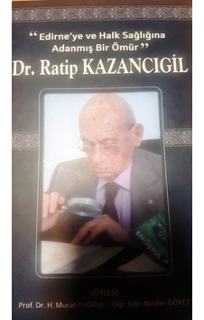 Dr. Ratip Kazancıgil/Edirne´Ye Ve Halk Sağlığına Adanmış Bir Ömür
