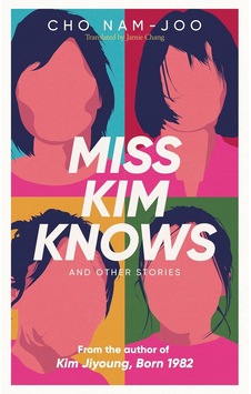 Miss Kim Knows And Other Stories: The Sensational New Work From The Author Of Kim Jiyoung, Born 1982 Miss Kim Knows And Other Stories: The Sensational New Work From The Author Of Kim Jiyoung, Born 1982