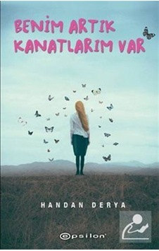 Benim Artık Kanatlarım Var - Handan Derya - Epsilon Yayınevi