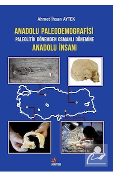 Anadolu Paleodemografisi - Paleotik Dönemden Osmanlı Dönemine Anadolu İnsanı - Ahmet İhsan Aytek - Kriter Anadolu Paleodemografisi - Paleotik Dönemden Osmanlı Dönemine Anadolu İnsanı - Ahmet İhsan Aytek - Kriter