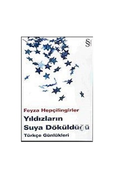 Yıldızların Suya Döküldüğü-Türkçe Günlükleri - Feyza Hepçilingirler - Everest Yayınları Yıldızların Suya Döküldüğü-Türkçe Günlükleri - Feyza Hepçilingirler - Everest Yayınları