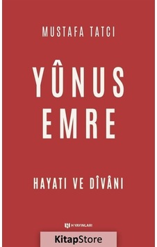 Yunus Emre: Hayatı ve Divanı - Mustafa Tatcı - H Yayınları