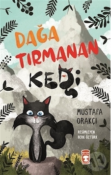 Dağa Tırmanan Kedi - Mustafa Orakçı - Timaş Çocuk Dağa Tırmanan Kedi - Mustafa Orakçı - Timaş Çocuk