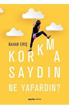 Korkmasaydın Ne Yapardın? - Bahar Eriş - Alfa Yayıncılık Korkmasaydın Ne Yapardın? - Bahar Eriş - Alfa Yayıncılık