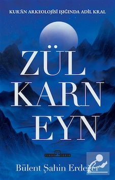 Zülkarneyn & Zülkarneyn Kur'an Arkelojisi Işığında Adil Bir Kr...