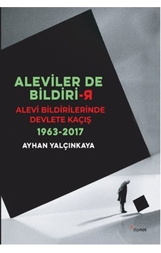 Aleviler de Bildirir-Alevi Bildirilerinde Devlete Kaçış 1963-2017 - Ayhan Yalçınkaya - Dipnot Aleviler de Bildirir-Alevi Bildirilerinde Devlete Kaçış 1963-2017 - Ayhan Yalçınkaya - Dipnot