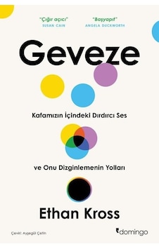 Geveze - Kafamızın İçindeki Dırdırcı Ses ve Onu Dizginlemenin Yolları - Ethan Kross - Domingo Yayınevi Geveze - Kafamızın İçindeki Dırdırcı Ses ve Onu Dizginlemenin Yolları - Ethan Kross - Domingo Yayınevi