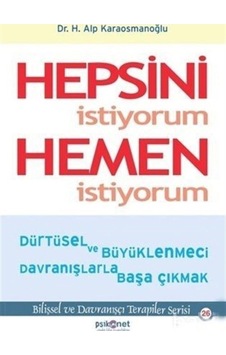 Hepsini İstiyorum Hemen İstiyorum - H. Alp Karaosmanoğlu - Psikonet Hepsini İstiyorum Hemen İstiyorum - H. Alp Karaosmanoğlu - Psikonet
