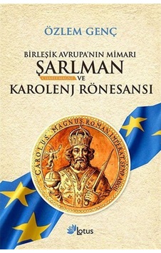 Birleşik Avrupa'Nın Mimarı Şarlman Ve Karolenj Rönesansı / Özl... 9789756665824