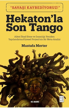 Hekaton'la Son Tango: Aileyi İfsad Etme ve İnsanlığı Yeniden Yapılandırma Küresel Projesi'nin Bir Me - Mustafa Merter - Ketebe Hekaton'la Son Tango: Aileyi İfsad Etme ve İnsanlığı Yeniden Yapılandırma Küresel Projesi'nin Bir Me - Mustafa Merter - Ketebe