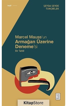 Marcel Mauss'un Armağan Üzerine Deneme'si / Şeyda Sevde Tunçbilek Marcel Mauss'un Armağan Üzerine Deneme'si / Şeyda Sevde Tunçbilek