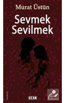 Sevmek Sevilmek / Murat Üstün Sevmek Sevilmek / Murat Üstün