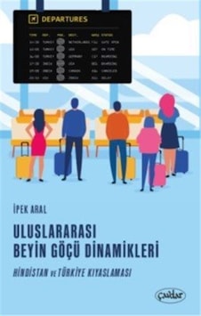 Uluslarası Beyin Göçü Dinamikleri / İpek Aral