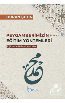 Peygamberimizin Eğitim Yöntemleri - Eğitimde Nebevi Metotlar - Duran Çetin - Beka Yayınları