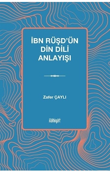 İbn Rüşd'ün Din Dili Anlayışı / Zafer Çaylı İbn Rüşd'ün Din Dili Anlayışı / Zafer Çaylı