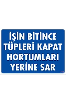 İşin Bitince Tüpleri Kapat Hortumları Yerine Sar Levhası 25x35 Kod: 712 İşin Bitince Tüpleri Kapat Hortumları Yerine Sar Levhası 25x35 Kod: 712