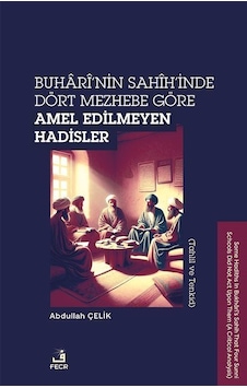 Buharî'nin Sahîh'inde Dört Mezhebe Göre Amel Edilmeyen Hadisle... Buharî'nin Sahîh'inde Dört Mezhebe Göre Amel Edilmeyen Hadisle...